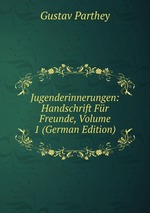 Jugenderinnerungen: Handschrift Fr Freunde, Volume 1 (German Edition)