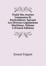 Trait Des Avaries Communes Et Particulires: Suivant Les Diverses Lgislations Maritimes, Volume 2 (French Edition)