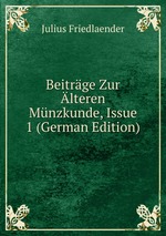 Beitrge Zur lteren Mnzkunde, Issue 1 (German Edition)