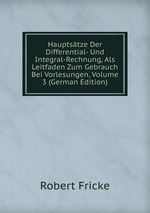Hauptstze Der Differential- Und Integral-Rechnung, Als Leitfaden Zum Gebrauch Bei Vorlesungen, Volume 3 (German Edition)