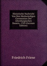 Historische Nachricht Von Den Merkwrdigen Ceremonien Der Altenburgischen Bauern, 1703 (German Edition)