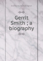 Gerrit Smith ; a biography