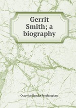 Gerrit Smith; a biography