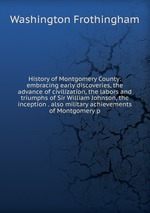 History of Montgomery County: embracing early discoveries, the advance of civilization, the labors and triumphs of Sir William Johnson, the inception . also military achievements of Montgomery p