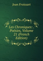 Les Chroniques: . Posies, Volume 21 (French Edition)