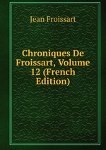 Chroniques De Froissart, Volume 12 (French Edition)