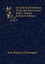 Les Loix Ecclsiastiques Tires Des Seuls Livres Saints, Volume 3 (French Edition)