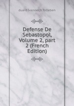 Defense De Sebastopol, Volume 2, part 2 (French Edition)