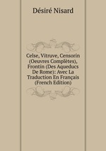 Celse, Vitruve, Censorin (Oeuvres Compltes), Frontin (Des Aqueducs De Rome): Avec La Traduction En Franais (French Edition)