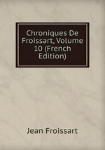 Chroniques De Froissart, Volume 10 (French Edition)