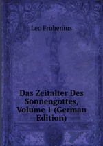 Das Zeitalter Des Sonnengottes. Volume 1