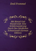 Mit Rnzel Und Wanderstab: Eine Schlerwanderung Durch Den Nrdlichen Schwarzwald (German Edition)