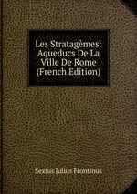 Les Stratagmes: Aqueducs De La Ville De Rome (French Edition)