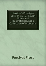 Newton`s Principia, Sections I, Ii, Iii, with Notes and Illustrations: Also a Collection of Problems