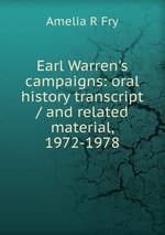 Earl Warren`s campaigns: oral history transcript / and related material, 1972-1978