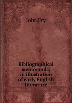 Bibliographical memoranda; in illustration of early English literature