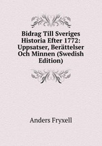 Bidrag Till Sveriges Historia Efter 1772: Uppsatser, Berttelser Och Minnen (Swedish Edition)