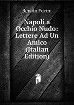 Napoli a Occhio Nudo: Lettere Ad Un Amico (Italian Edition)