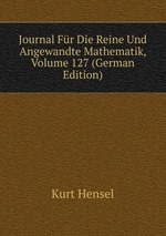 Journal Fr Die Reine Und Angewandte Mathematik, Volume 127 (German Edition)