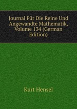 Journal Fr Die Reine Und Angewandte Mathematik, Volume 134 (German Edition)
