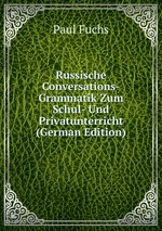 Russische Conversations-Grammatik Zum Schul- Und Privatunterricht (German Edition)