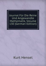 Journal Fr Die Reine Und Angewandte Mathematik, Volume 130 (German Edition)