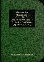Aletazos Del Murcilago: Coleccin De Artculos Publicados En Varios Peridicos (Spanish Edition)