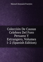 Coleccin De Causas Celebres Del Foro Peruano Y Extrangero, Volumes 1-2 (Spanish Edition)