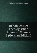 Handbuch Der Theologischen Literatur, Volume 2 (German Edition)