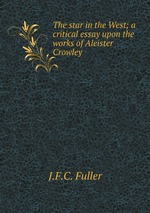 The star in the West; a critical essay upon the works of Aleister Crowley