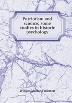 Patriotism and science; some studies in historic psychology