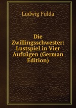 Die Zwillingsschwester: Lustspiel in Vier Aufzgen (German Edition)