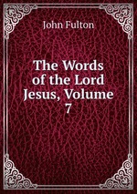 The Words of the Lord Jesus, Volume 7