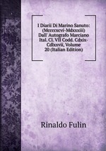 I Diarii Di Marino Sanuto: (Mccccxcvi-Mdxxxiii) Dall` Autografo Marciano Ital. Cl. VII Codd. Cdxix-Cdlxxvii, Volume 20 (Italian Edition)