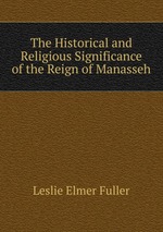 The Historical and Religious Significance of the Reign of Manasseh