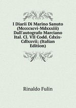 I Diarii Di Marino Sanuto (Mccccxcvi-Mdxxxiii) Dall`autografo Marciano Ital. Cl. VII Codd. Cdxix-Cdlxxvii; (Italian Edition)