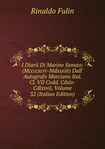 I Diarii Di Marino Sanuto: (Mccccxcvi-Mdxxxiii) Dall` Autografo Marciano Ital. Cl. VII Codd. Cdxix-Cdlxxvii, Volume 32 (Italian Edition)