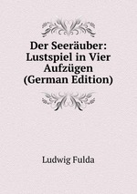 Der Seeruber: Lustspiel in Vier Aufzgen (German Edition)