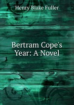 Bertram Cope`s Year: A Novel