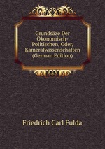 Grundsze Der konomisch-Politischen, Oder, Kameralwissenschaften (German Edition)