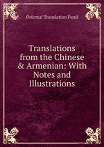 Translations from the Chinese & Armenian: With Notes and Illustrations
