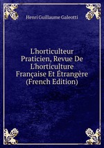 L`horticulteur Praticien, Revue De L`horticulture Franaise Et trangre (French Edition)