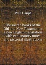 The sacred books of the Old and New Testaments: a new English translation with explanatory notes and pictorial illustrations
