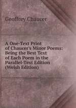 A One-Text Print of Chaucer`s Minor Poems: Being the Best Text of Each Poem in the Parallel-Text Edition (Welsh Edition)