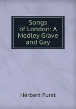 Songs of London: A Medley Grave and Gay