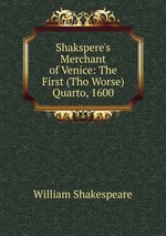 Shakspere`s Merchant of Venice: The First (Tho Worse) Quarto, 1600
