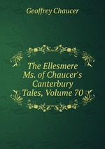 The Ellesmere Ms. of Chaucer`s Canterbury Tales, Volume 70