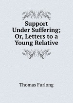 Support Under Suffering; Or, Letters to a Young Relative