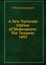 A New Variorum Edition of Shakespeare: The Tempest. 1892
