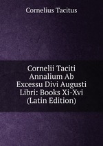Cornelii Taciti Annalium Ab Excessu Divi Augusti Libri: Books Xi-Xvi (Latin Edition)